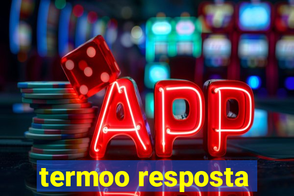 termoo resposta